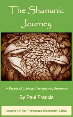 Šamanská cesta: Praktický sprievodca terapeutickým šamanizmom - The Shamanic Journey: A Practical Guide to Therapeutic Shamanism