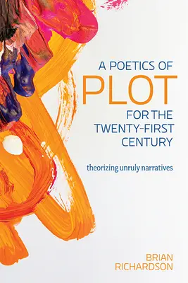 Poetika zápletky pre dvadsiate prvé storočie: Teoretizovanie nepoddajných rozprávaní - A Poetics of Plot for the Twenty-First Century: Theorizing Unruly Narratives