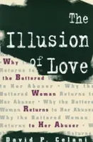 Ilúzia lásky: Prečo sa týraná žena vracia k násilníkovi - The Illusion of Love: Why the Battered Woman Returns to Her Abuser