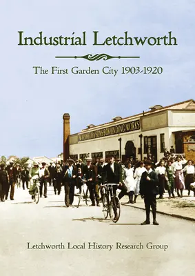 Priemyselný Letchworth: Prvé záhradné mesto, 1903-1920 - Industrial Letchworth: The First Garden City, 1903-1920
