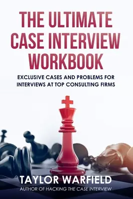 The Ultimate Case Interview Workbook (Konečná pracovná príručka k prípadovému rozhovoru): Exkluzívne prípady a problémy pre pohovory v najlepších poradenských firmách - The Ultimate Case Interview Workbook: Exclusive Cases and Problems for Interviews at Top Consulting Firms