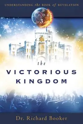 Víťazné kráľovstvo: Víťazné víťazstvo: Séria 3: Pochopenie knihy Zjavenia - The Victorious Kingdom: Understanding the Book of Revelation Series Volume 3