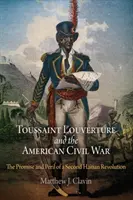 Toussaint Louverture a americká občianska vojna: prísľub a nebezpečenstvo druhej haitskej revolúcie - Toussaint Louverture and the American Civil War: The Promise and Peril of a Second Haitian Revolution