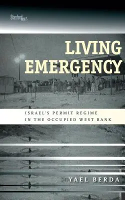 Životná pohotovosť: Povolovací režim Izraela na okupovanom Západnom brehu Jordánu - Living Emergency: Israel's Permit Regime in the Occupied West Bank