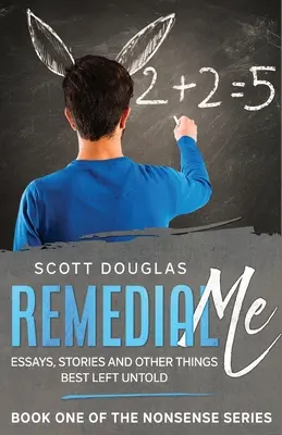 Remedial Me: Eseje, príbehy a iné veci, ktoré je najlepšie nechať nevypovedané - Remedial Me: Essays, Stories, and Other things Best Left Untold