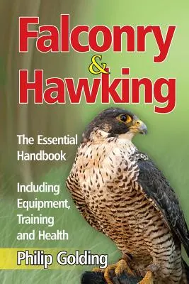 Sokoliarstvo a jastrabstvo - Základná príručka - vrátane vybavenia, výcviku a zdravia - Falconry & Hawking - The Essential Handbook - Including Equipment, Training and Health