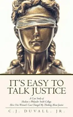 Je ľahké hovoriť o spravodlivosti: Philander Smith College: Ako prípad jednej ženy zmenil moje zmýšľanie o spravodlivosti - It's Easy to Talk Justice: A Case Study of Hudson V Philander Smith College: How One Woman's Case Changed My Thinking about Justice