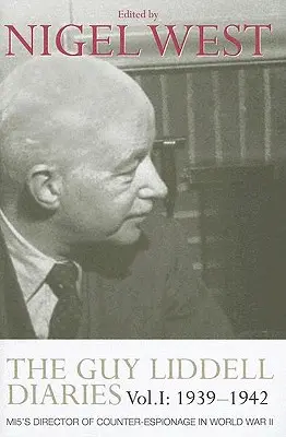 The Guy Liddell Diaries, Volume I: 1939-1942: Riaditeľ kontrašpionáže MI5 v druhej svetovej vojne - The Guy Liddell Diaries, Volume I: 1939-1942: MI5's Director of Counter-Espionage in World War II