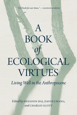 Kniha ekologických cností: Žiť dobre v antropocéne - A Book of Ecological Virtues: Living Well in the Anthropocene