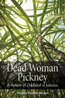 Mŕtva žena Pickneyová: Spomienky na detstvo na Jamajke - Dead Woman Pickney: A Memoir of Childhood in Jamaica