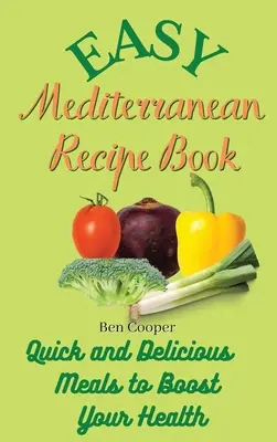 Jednoduchá kniha stredomorských receptov: Rýchle a chutné jedlá na posilnenie vášho zdravia - Easy Mediterranean Recipe Book: Quick and Delicious Meals to Boost Your Health