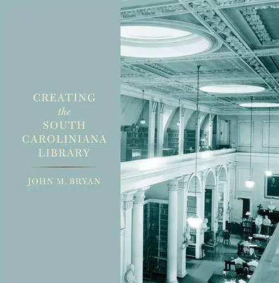 Vytvorenie knižnice Južnej Karolíny - Creating the South Caroliniana Library