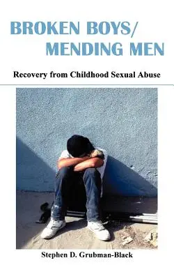 Zlomení chlapci / napravujúci muži: Zotavenie zo sexuálneho zneužívania v detstve - Broken Boys/Mending Men: Recovery from Childhood Sexual Abuse