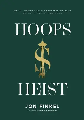 Hoops Heist: Seattle, Sonics a ako dedičstvo ukradnutého tímu viedlo k vzniku tajného impéria NBA - Hoops Heist: Seattle, the Sonics, and How a Stolen Team's Legacy Gave Rise to the NBA's Secret Empire