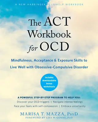 The ACT Workbook for Ocd: Všímavosť, akceptácia a expozičné zručnosti pre dobrý život s obsedantno-kompulzívnou poruchou - The ACT Workbook for Ocd: Mindfulness, Acceptance, and Exposure Skills to Live Well with Obsessive-Compulsive Disorder