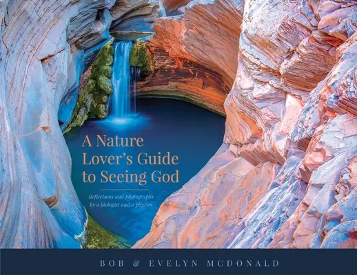 Príručka milovníka prírody, ako vidieť Boha: Úvahy a fotografie biológa a pútnika - A Nature Lover's Guide to Seeing God: Reflections and photographs by a biologist and a pilgrim