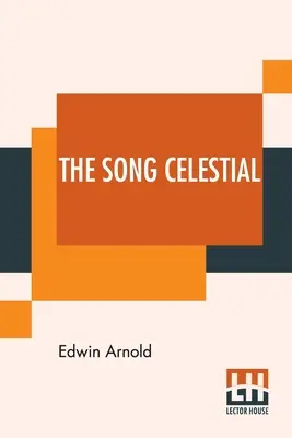 Pieseň nebeská: Bhagavad-Gita (z Mahábháraty): Rozhovor medzi Ardžunom, indickým princom, a Najvyššou bytosťou. - The Song Celestial: Or Bhagavad-Gita (From The Mahabharata) Being A Discourse Between Arjuna, Prince Of India, And The Supreme Being Under