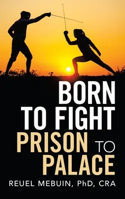 Zrodený na boj: Z väzenia do paláca - Born to Fight: Prison to Palace