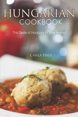 Maďarská kuchárska kniha: Chuť Maďarska u vás doma! - Hungarian Cookbook: The Taste of Hungary in Your Home!