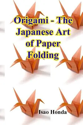 Origami - japonské umenie skladania papiera - Origami - The Japanese Art of Paper Folding