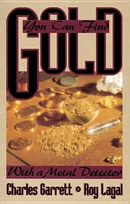 Môžeš nájsť zlato: S detektorom kovov: Perspektívne a hľadanie pokladov - You Can Find Gold: With a Metal Detector: Prospective and Treasure Hunting