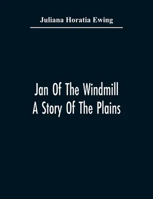 Jan z veterného mlyna. Príbeh z planín - Jan Of The Windmill. A Story Of The Plains