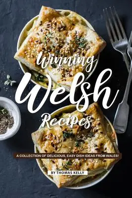 Víťazné waleské recepty: Vydajte zbierku chutných a jednoduchých nápadov na jedlá z Walesu! - Winning Welsh Recipes: A Collection of Delicious, Easy Dish Ideas from Wales!