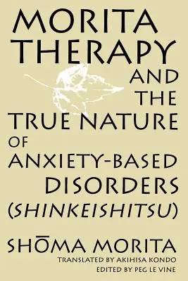 Moritova terapia a skutočná povaha porúch založených na úzkosti (Shinkeishitsu) - Morita Therapy and the True Nature of Anxiety-Based Disorders (Shinkeishitsu)