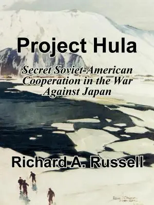 Projekt Hula: Tajná sovietsko-americká spolupráca vo vojne proti Japonsku - Project Hula: Secret Soviet-American Cooperation in the War Against Japan