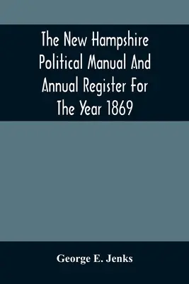 Politický manuál a ročný register New Hampshire za rok 1869 - The New Hampshire Political Manual And Annual Register For The Year 1869