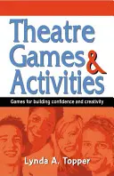 Divadelné hry a aktivity: Hry na budovanie sebadôvery a tvorivosti - Theatre Games and Activities: Games for Building Confidence and Creativity