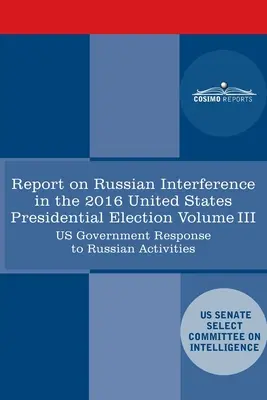 Správa Výberového výboru pre spravodajské služby Senátu USA o ruských kampaniach aktívnych opatrení a zasahovaní do volieb v USA v roku 2016, zväzok III - Report of the Select Committee on Intelligence U.S. Senate on Russian Active Measures Campaigns and Interference in the 2016 U.S. Election, Volume III