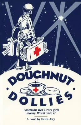 Doughnut Dollies: Americký Červený kríž: dievčatá počas druhej svetovej vojny - Doughnut Dollies: American Red Cross girls during World War II