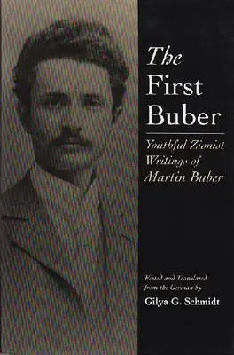 Prvý Buber: mladistvé sionistické spisy Martina Bubera - The First Buber: Youthful Zionist Writings of Martin Buber