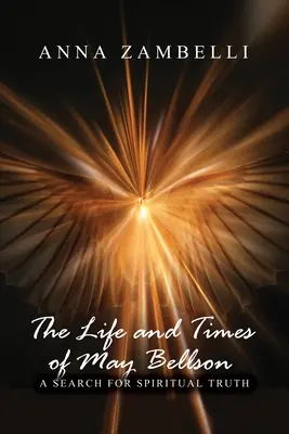Život a doba May Bellsonovej: A Search for Spiritual Truth (Hľadanie duchovnej pravdy) - The Life and Times of May Bellson: A Search for Spiritual Truth