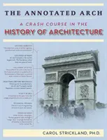 The Annotated Arch: Anotovaný kurz dejín architektúry - The Annotated Arch: A Crash Course in the History Of Architecture