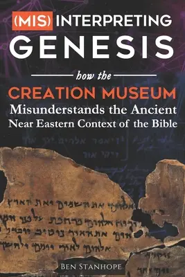 (Ne)výklad Genesis: Ako múzeum stvorenia nesprávne chápe staroveký blízkovýchodný kontext Biblie - (Mis)interpreting Genesis: How the Creation Museum Misunderstands the Ancient Near Eastern Context of the Bible