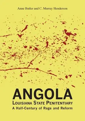 Angola Louisiana State Penitentiary: Polstoročie hnevu a reforiem - Angola Louisiana State Penitentiary: A Half-Century of Rage and Reform