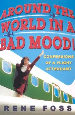 Okolo sveta v zlej nálade! Vyznanie letušky - Around the World in a Bad Mood!: Confessions of a Flight Attendant