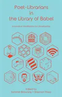 Básnici-knihovníci v Babylonskej knižnici: Inovatívne meditácie o knihovníctve - Poet-Librarians in the Library of Babel: Innovative Meditations on Librarianship