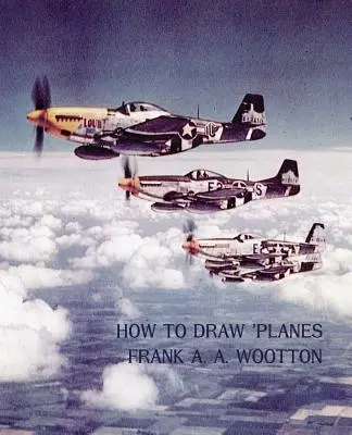 Ako kresliť lietadlá (reprintové vydanie z obdobia druhej svetovej vojny) - How to Draw Planes (WWII-Era Reprint Edition)
