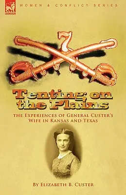 Stanovanie na pláňach: Zážitky manželky generála Custera v Kansase a Texase - Tenting on the Plains: the Experiences of General Custer's Wife in Kansas and Texas