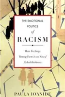 Emocionálna politika rasizmu: Ako pocity prevyšujú fakty v ére farebnej slepoty - The Emotional Politics of Racism: How Feelings Trump Facts in an Era of Colorblindness