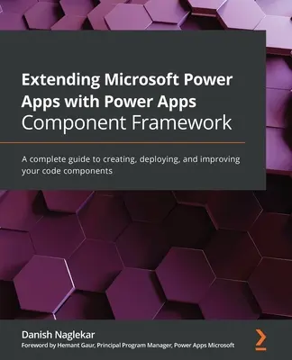 Rozšírenie Microsoft Power Apps pomocou Power Apps Component Framework: Kompletný sprievodca vytváraním, nasadzovaním a vylepšovaním komponentov vášho kódu - Extending Microsoft Power Apps with Power Apps Component Framework: A complete guide to creating, deploying, and improving your code components