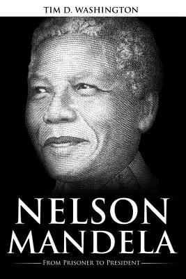 Nelson Mandela: Mandela: Od väzňa po prezidenta, životopis Nelsona Mandelu - Nelson Mandela: From Prisoner to President, Biography of Nelson Mandela
