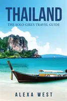 Thajsko: Cestovný sprievodca sólo dievčaťa - Thailand: The Solo Girl's Travel Guide