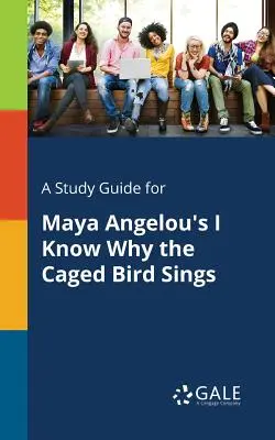Sprievodca štúdiom k dielu Mayi Angelouovej Viem, prečo vták v klietke spieva - A Study Guide for Maya Angelou's I Know Why the Caged Bird Sings