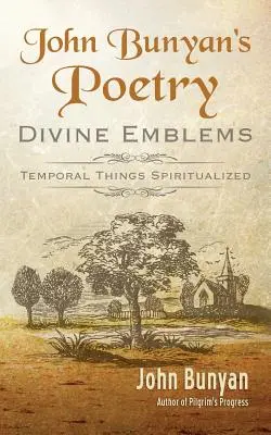 Poézia Johna Bunyana: Bunyany: Božské emblémy - John Bunyan's Poetry: Divine Emblems