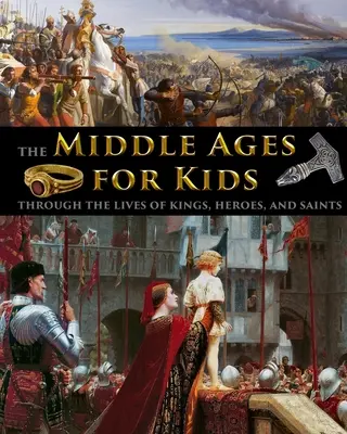 Stredovek pre deti prostredníctvom životov kráľov, hrdinov a svätých - The Middle Ages for Kids through the lives of kings, heroes, and saints