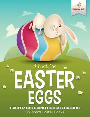 Lov na veľkonočné vajíčka - veľkonočné maľovanky pre deti - detské veľkonočné knihy - A Hunt For Easter Eggs - Easter Coloring Books for Kids - Children's Easter Books